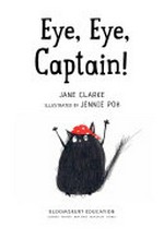 Eye, eye, Captain! / Jane Clarke ; illustrated by Jennie Poh.