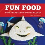 Fun food : funky feasts for happy children / Mark Northeast.
