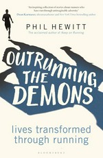 Outrunning the demons : lives transformed through running / Phil Hewitt ; foreword by Dean Karnazes.