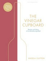 The vinegar cupboard : recipes and history of an everyday ingredient / Angela Clutton.