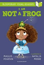 I am not a frog / Maggie Pearson ; illustrated by Natalia Moore.