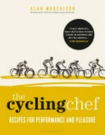 The cycling chef : recipes for performance and pleasure / Alan Murchison.