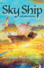 Sky ship and other stories / Geraldine McCaughrean ; illustrated by Ian McCaughrean.
