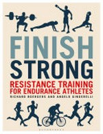 Finish strong : resistance training for endurance athletes / Richard (RJ) Boergers and Angelo Gingerelli.