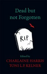 Dead but not forgotten : stories from the world of Sookie Stackhouse / edited by Charlaine Harris and Toni L.P. Kelner.