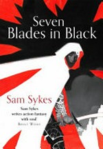 Seven blades in black / Sam Sykes.