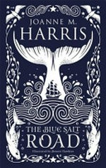 The blue salt road / Joanne M Harris ; illustrated by Bonnie Hawkins.