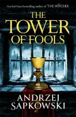 The tower of fools / Andrzej Sapkowski ; translated by David French.