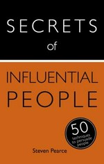 Secrets of influential people : 50 techniques to persuade people / Steven Pearce.