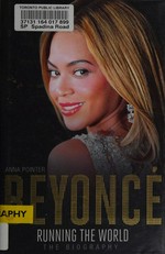 Beyonce : running the world : the biography / Anna Pointer.