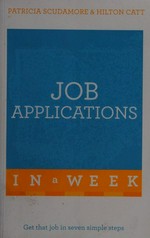Job applications in a week / Patricia Scudamore & Hilton Catt.