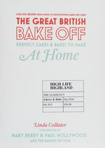 The great British bake off : perfect cakes & bakes to make at home / Linda Collister with recipes by Mary Berry and Paul Hollywood and the Bakers of 2016.