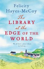 The library at the edge of the world / Felicity Hayes-McCoy.