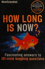 How long is now? : fascinating answers to 191 mind-boggling questions : questions and answers from the popular 'Last word' column / edited by Frank Swain.