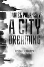 A city dreaming / Daniel Polansky.