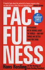 Factfulness : ten reasons we're wrong about the world-- and why things are better than you think / Hans Rosling ; with Ola Rosling and Anna Rosling Rönnlund.