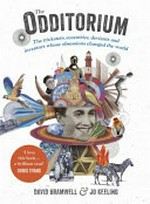The odditorium : the tricksters, eccentrics, deviants and inventors whose obsessions changed the world / David Bramwell & Jo Keeling.