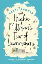 Huggie Mittman's fear of lawnmowers / Conor Bowman.