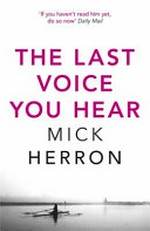 The last voice you hear / Mick Herron.
