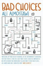 Bad choices : how algorithms can help you think smarter and live happier / Ali Almossawi.