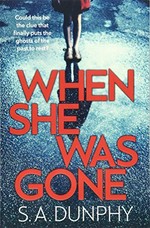 When she was gone / S.A. Dunphy.
