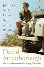 Journeys to the other side of the world : further adventures of a young naturalist / David Attenborough.