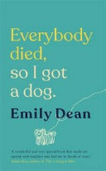 Everybody died, so I got a dog / Emily Dean.