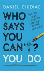 Who says you can't? You do / Daniel Chidiac.
