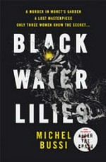 Black water lilies / Michel Bussi ; translated from the French by Shaun Whiteside.