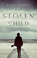 The stolen child / Lisa Carey.