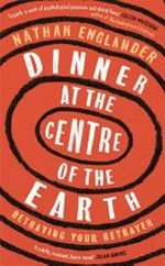 Dinner at the centre of the Earth / Nathan Englander.