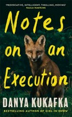 Notes on an execution / Danya Kukafka.