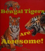 Bengal tigers are awesome! / by Megan Cooley Peterson ; consultant, Jackie Gai, DVM.