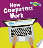 How computers works / by Ben Hubbard.