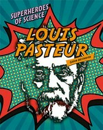 Louis Pasteur / Nancy Dickmann.