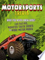 Motorsports trivia : what you never knew about car racing, monster truck events and more motor mania / by Joe Levit.