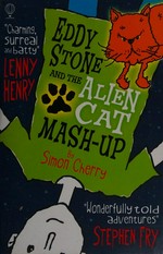 Eddy Stone and the alien cat mash-up / by Simon Cherry ; illustrated by Francis Blake.
