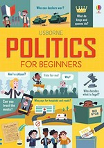 Politics for beginners / written by Alex Frith, Rosie Hore and Louie Stowell ; illustrated by Kellan Stover ; politcal experts: Dr. Hugo Drochon, Dr. Daniel Viehoff.