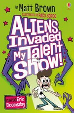 Aliens invaded my talent show / by Matt Brown ; illustrated by Paco Sordo.