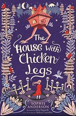 The house with chicken legs / Sophie Anderson ; illustrated by Elisa Paganelli