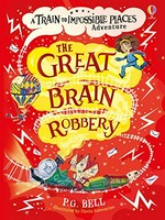The great brain robbery : a train to impossible places adventure / P. G. Bell ; illustrated by Flavia Sorrentino.