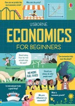 Economics for beginners / written by Lara Bryan and Andy Prentice ; illustrated by Federico Mariani ; economics experts: David Stallibrass and Pedro Serôdio.