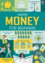 Money for beginners / written by Eddie Reynolds, Matthew Oldham and Lara Bryan ; illustrated by Marco Bonatti.