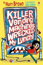 Killer vending machines wrecked my lunch / by Matt Brown, illustrated by Paco Sordo.