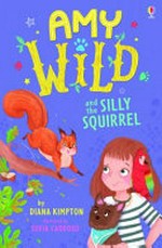 Amy Wild and the silly squirrel / Diana Kimpton ; illustrated by Sofia Cardoso.