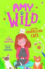 Amy Wild and the quarrelling cats / Diana Kimpton ; illustrated by Sofia Cardoso.