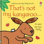 That's not my kangaroo... : its ears are too fluffy / Fiona Watt ; illustrated by Rachel Wells.