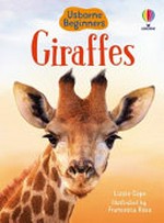 Giraffes / Lizzie Cope : illustrated by Francesca Rosa ; additional illustrations by Gal Weizman.