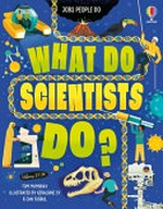 What do scientists do? / written by Tom Mumbray ; illustrated by Can Tuğrul & Geraldine Sy.