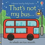 That's not my bus ... : its wheels are too smooth / written by Fiona Watt ; illustrated by Rachel Wells.